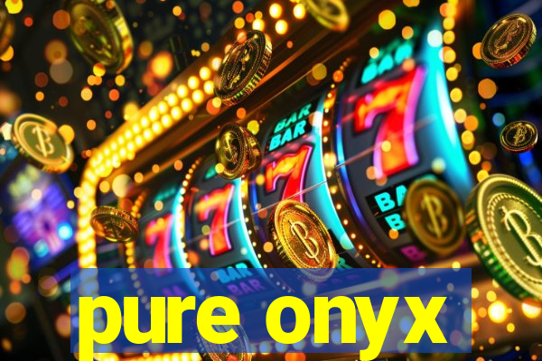 pure onyx
